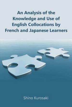 An Analysis of the Knowledge and Use of English Collocations by French and Japanese Learners de Shino Kurosaki