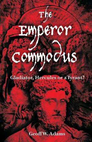 The Emperor Commodus de Geoff W. Adams