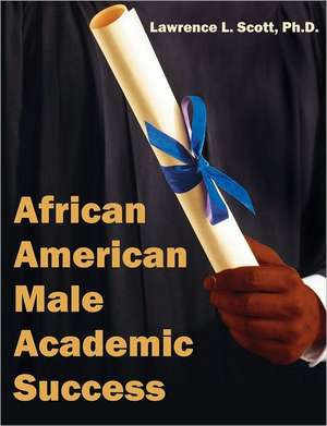 African American Male Academic Success de Lawrence L. Scott