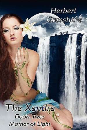 Xandra Book 2: Mother of Light de Herbert Grosshans