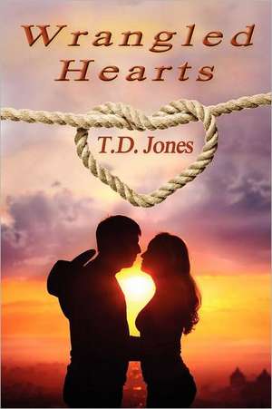 Wrangled Hearts de T. D. Jones