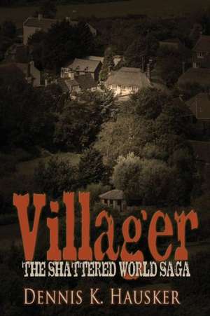 Villager, the Shattered World Saga, Book 1 de Dennis K Hausker