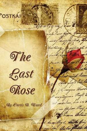 The Last Rose de Curtis D. Ward