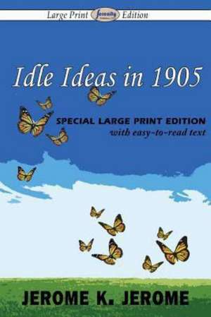 Idle Ideas in 1905: Issue 13, March 2015 de Jerome K. Jerome