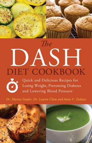 The DASH Diet Cookbook: Quick and Delicious Recipes for Losing Weight, Preventing Diabetes, and Lowering Blood Pressure de Mariza Snyder