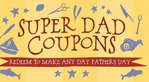 Super Dad Coupons: Redeem to Make Any Day Father's Day de Ulysses Press Editors