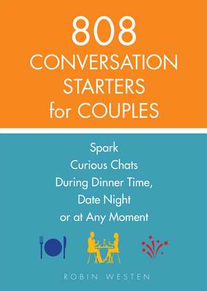 808 Conversation Starters for Couples: Spark Curious Chats During Dinner Time, Date Night or Any Moment de Robin Westen