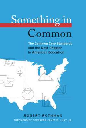 Something in Common: The Common Core Standards and the Next Chapter in American Education de Robert Rothman