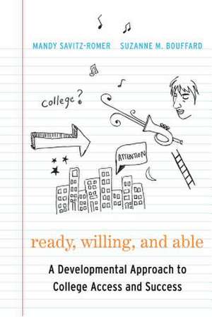 Ready, Willing, and Able: A Developmental Approach to College Access and Success de Mandy Savitz-Romer