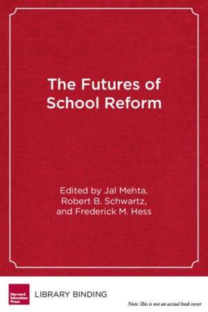 The Futures of School Reform de Jal Mehta