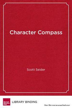 Character Compass: How Powerful School Culture Can Point Students Towards Success de Scott Seider