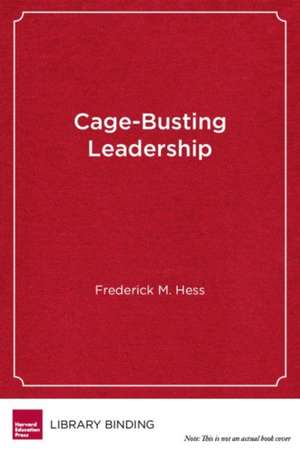 Cage-Busting Leadership de Frederick M. Hess