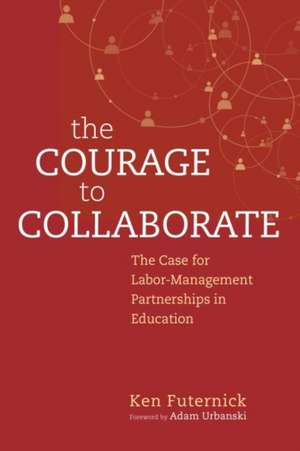 The Courage to Collaborate de Ken Futernick