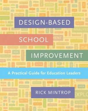 Design-Based School Improvement: A Practical Guide for Education Leaders de Rick Mintrop