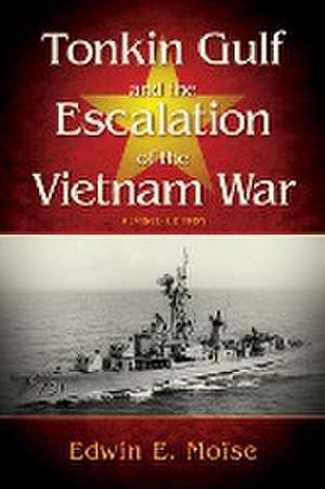 Tonkin Gulf and the Escalation of the Vietnam War, de Edwin E. Moise