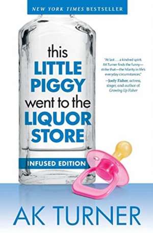 This Little Piggy Went to the Liquor Store: Admissions from a Non-Contender for Mother of the Year de Ak Turner