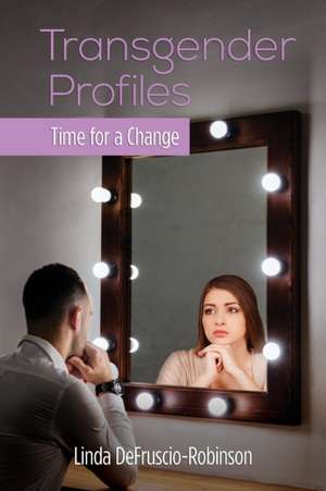 Transgender Profiles: Time for a Change de Linda Defruscio-Robinson