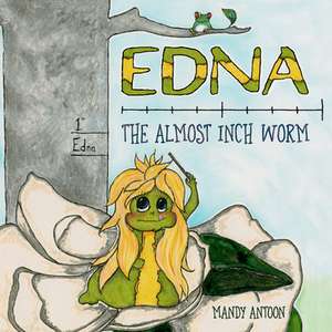 Edna, the Almost Inch Worm de Mandy Antoon