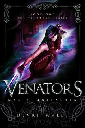 Venators: Magic Unleashed de Devri Walls