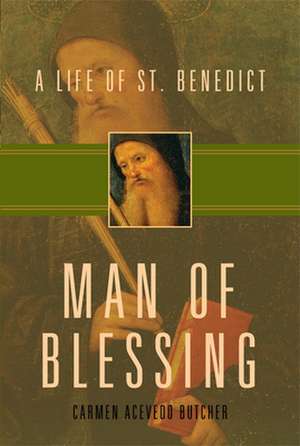 Man of Blessing: A Life of St. Benedict de Carmen Acevedo Butcher