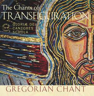 The Chants of Transfiguration de Gloriae Dei Cantores Schola