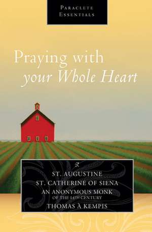 Praying with Your Whole Heart de Saint Augustine of Hippo