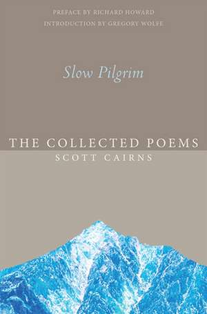 Slow Pilgrim: The Collected Poems de Richard Howard