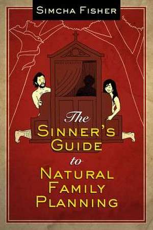 The Sinner's Guide to Natural Family Planning de Simcha Fisher