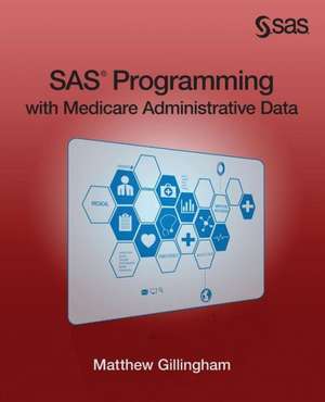 SAS Programming with Medicare Administrative Data de Matthew Gillingham