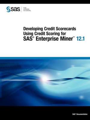 Developing Credit Scorecards Using Credit Scoring for SAS Enterprise Miner 12.1 de Sas Institute