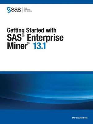 Getting Started with SAS Enterprise Miner 13.1 de Sas Institute