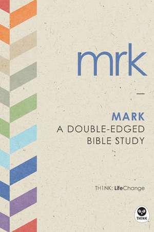 Mark: A Double-Edged Bible Study de The Navigators