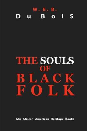 The Souls of Black Folk: The Science of Getting Rich, the Science of Being Great & the Science of Being Well de W. E. B. DuBois