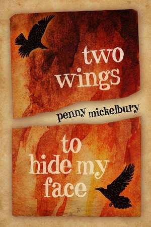 Two Wings to Hide My Face de Penny Mickelbury