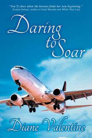 Daring to Soar de Diane Valentine