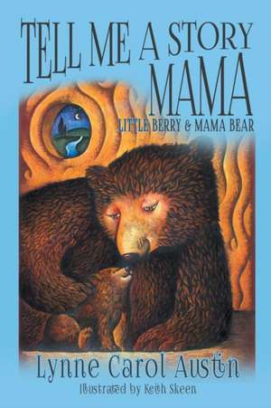 Tell Me a Story Mama, Little Berry and Mama Bear de Lynne Carol Austin