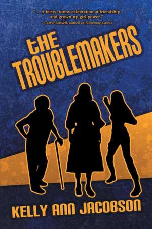 The Troublemakers de Kelly Ann Jacobson