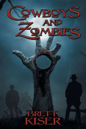 Cowboys and Zombies de Brett Kiser