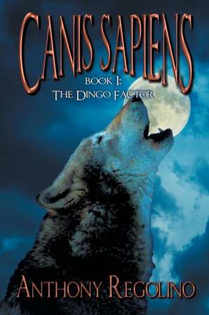 Canis Sapiens, Book One de Anthony Regolino