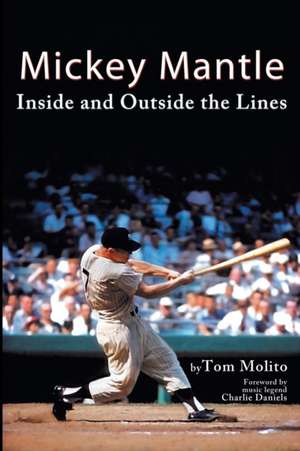 Mickey Mantle: Inside and Outside the Lines de Tom Molito