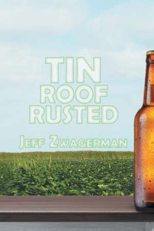 Tin Roof Rusted de Jeff Zwagerman