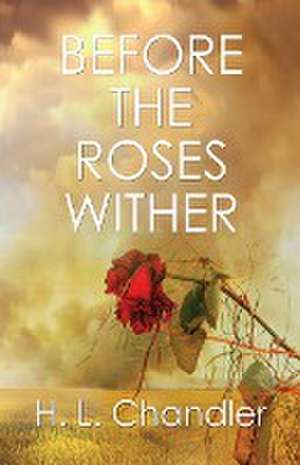 Before the Roses Wither de H. L. Chandler