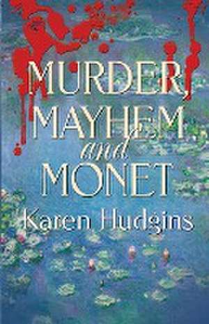 Murder, Mayhem and Monet de Karen Hudgins