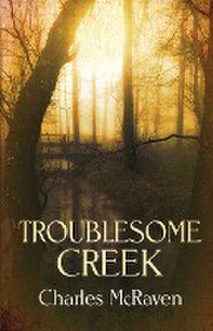 Troublesome Creek de Charles McRaven