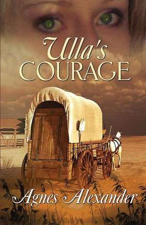 Ulla's Courage de Agnes Alexander