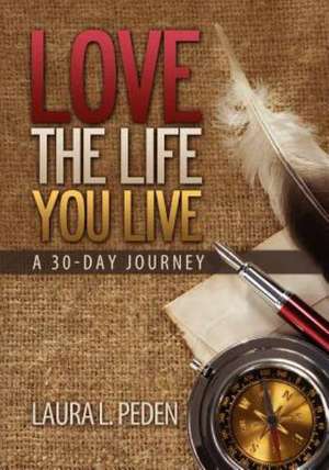 Love the Life You Live de Laura L. Peden