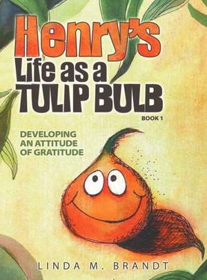 Henry's Life as a Tulip Bulb (Book 1) de Linda M. Brandt