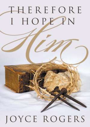 Therefore, I Hope in Him! de Joyce Rogers