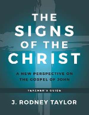 The Signs of the Christ de J. Rodney Taylor