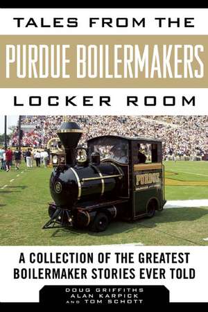 Tales from the Purdue Boilermakers Locker Room: A Collection of the Greatest Boilermaker Stories Ever Told de Douglas Griffiths